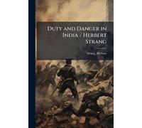 Duty and Danger in India / Herbert Strang