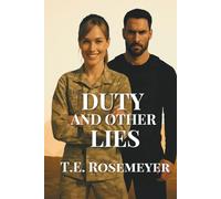 Duty and Other Lies: A Romance Forged In Fire, and Built On Truth