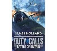 Duty Calls: Battle of Britain James Holland James Holland (Auteur)