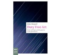 Duty free art. L'arte nell'epoca della guerra civile planetaria. Nuova ediz.