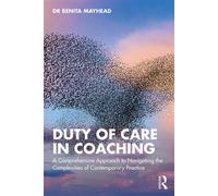 Duty of Care in Coaching A Comprehensive Approach to Navigating the Complexities of Contemporary Practice - Benita Mayhead - Routledge - ebook (ePub) - Livre