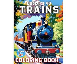 Dutzy’s 40 Trains Coloring Book for Kids Ages 4+: All aboard for fun! Explore 40 unique trains from vintage steam engines to modern bullet trains - ... for kids, parents & all train enthusiasts.