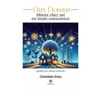 Dux Domus Mieux chez soi en toute conscience - Clothilde Dries - Le Lys Bleu - broché - Essai