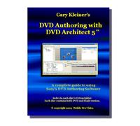 DVD Authoring with DVD Architect 5 - A Complete Guide to Sony's DVD Authoring Software