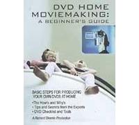 Dvd Home Movie Making: A Beginner's Guide