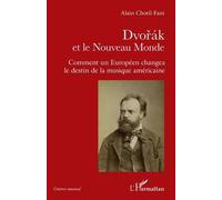 Dvorak et le Nouveau Monde Comment un Européen changea le destin de la musique américaine - Alain Chotil-Fani - L'harmattan - broché - Etude