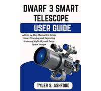 DWARF 3 SMART TELESCOPE USER GUIDE: A Step-by-Step Manual for Setup, Smart Tracking, and Capturing Stunning Night-Sky and Deep-Space Images
