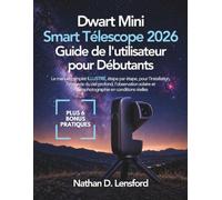 Dwarf Mini Smart Télescope 2026 Guide de l'utilisateur pour Débutants: Le manuel complet ILLUSTRÉ, étape par étape, pour l’installation, l’imagerie du ... et l’astrophotographie en conditions réelles