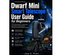 Dwarf Mini Smart Telescope User Guide for Beginners: A Practical Manual to Understand App Controls, Image Capture and Basic Astrophotography Settings