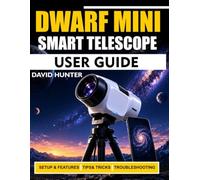 DWARF MINI SMART TELESCOPE USER GUIDE: Master Astrophotography, Object Capture, App Controls, and Celestial Viewing with Step-by-Step Lessons