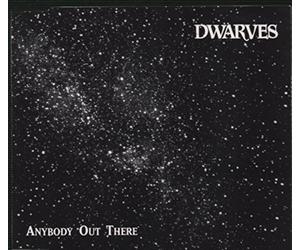 Dwarves - ANYBODY OUT THERE