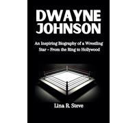 DWAYNE JOHNSON: An Inspiring Biography of a Wrestling Star - From the Ring to Hollywood