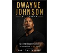 Dwayne Johnson Biography: From Wrestling Champion to Hollywood Icon: The Extraordinary Life, Career, Challenges, and Legacy of Dwayne “The Rock” Johnson