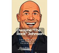 Dwayne "The Rock" Johnson: The Kid Who Became a Superhero