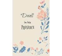 Dwell in His Presence: Prayer Journal