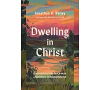 Dwelling in Christ: Discover the Threefold Path of Spiritual Transformation