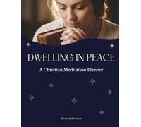 Dwelling in Peace: A Christian Meditation Planner for Prayer, Faith & Scripture Practice