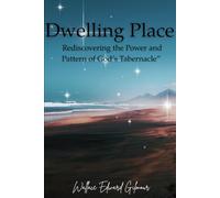 Dwelling Place: Rediscovering the Power and Pattern of God’s Tabernacle