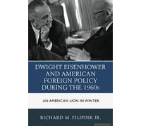 Dwight Eisenhower And American Foreign Policy During The 1960s