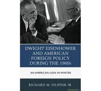 Dwight Eisenhower And American Foreign Policy During The 1960s