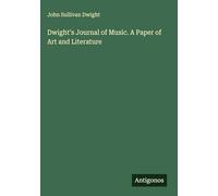 Dwight's Journal of Music. A Paper of Art and Literature