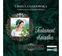 Dworek nad Biebrzą Tom 3 Testament dziadka - Urszula Gajdowska (Hörbuch auf Polnisch)