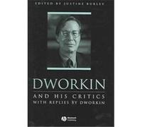 Dworkin and His Critics, Philosophers and Their Critics Justine Burley (Auteur)