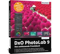 DxO PhotoLab 9 – Guide pratique complet : modules DxO, RAW, workflow PhotoLab – incl. Nik-plugins