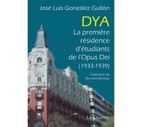 Dya La première résidence d’étudiants de l’Opus Dei (1933-1939) - José Luis González Gullón - le Laurier - relié - Essai