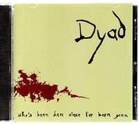 Dyad - Who's Been Here Since I've Bee [Import]