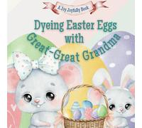 Dyeing Easter Eggs with Great-Great Grandma: A Delightful Easter Story of Family Fun and Egg Dyeing