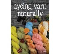 Dyeing Yarn Naturally by Ria Burns Ria Burns (Auteur)