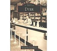 Dyer, Indiana, Images of America Series Dyer Historical Society, Paul Anthony Benninghoff (Auteur)
