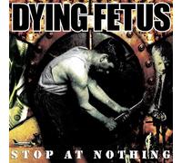 Dying Fetus - Stop at Nothing