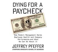 DYING FOR A PAYCHECK [Paperback] [Jan 01, 2018] PFEFFER JEFFREY