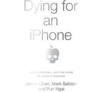Dying for an iPhone by Pun Ngai Pun Ngai (Auteur)