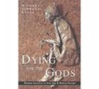 Dying for the Gods: Human Sacrifice in Iron Age & Roman Europe
