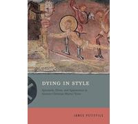 Dying in Style: Spectacle, Dress, and Appearance in Ancient Christian Martyr Texts