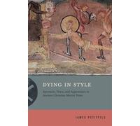 Dying in Style Spectacle, Dress, and Appearance in Ancient Christian Martyr Texts - James Petitfils - Penn State University Press - ebook (ePub) - Livre