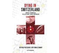 Dying in Switzerland: Athanasios, Dignitas & The Last Resort (Sarco) Controversy