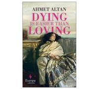 Dying is Easier than Loving by Ahmet Altan Ahmet Altan (Auteur)