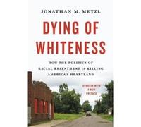 Dying of Whiteness by Jonathan M. Metzl Jonathan M. Metzl (Auteur)