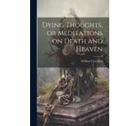 Dying Thoughts, Or Meditations On Death And Heaven