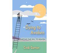 Dying to Awaken: Parting the Veil to Heaven