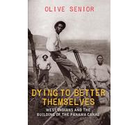 Dying to Better Themselves: West Indians and the Building of the Panama Canal