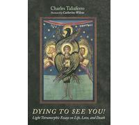 Dying to See You!: Light Tetramorphic Essays on Life, Love, and Death