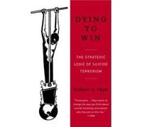 Dying to Win The Strategic Logic of Suicide Terrorism by Robert Pape ROBERT PAPE (Auteur)