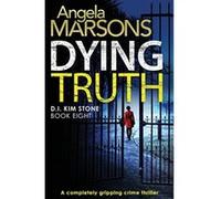 Dying Truth: completely gripping crime thriller: Volume 8 (Detective Kim Stone) - [Livre en VO] Angela Marsons (Auteur)