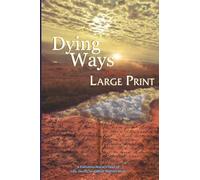 Dying Ways (Large Print): A Palliative Nurse's Tales of Life, Death, & What Matters Most