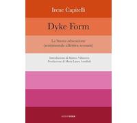 Dyke Form. La buona educazione (sentimentale affettiva sessuale)
